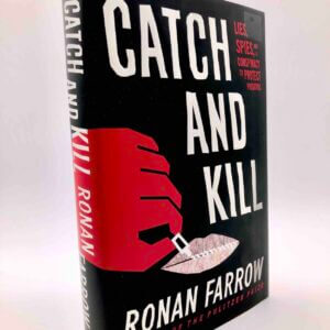 Catch and Kill. By Ronan Farrow. First edition, First Printing. Little, Brown & Company. New York, 2019.