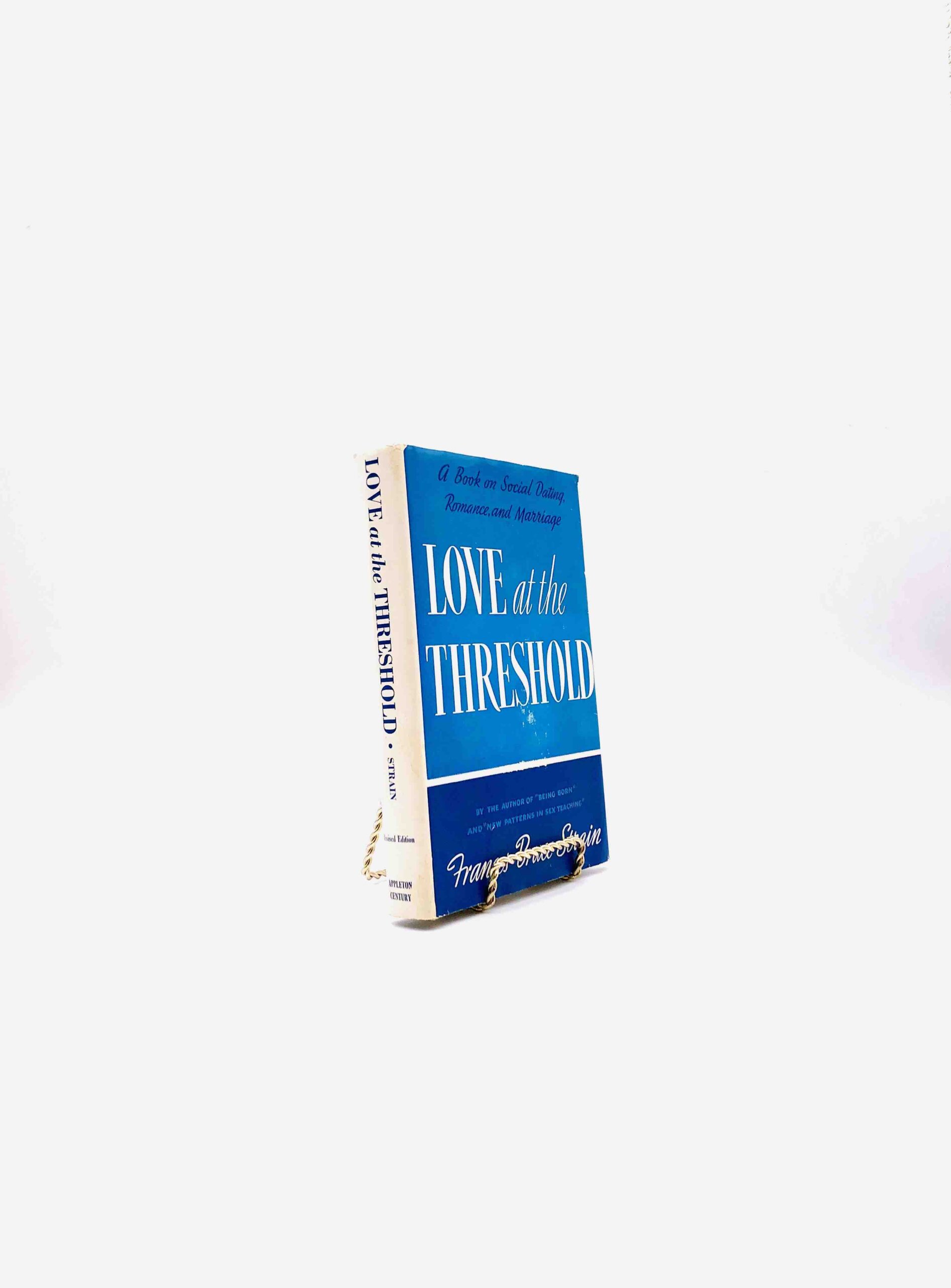 Love at the Threshold: A Book on Social Dating, Romance, and Marriage. By Frances Bruce Strain. Revised Edition. Appleton. New York, 1942.