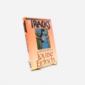 Tracks. By Louise Erdrich. First Edition, First Printing. Henry Holt. New York, 1988.