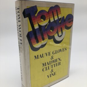 Mauve Gloves & Madmen, Clutter & Vine. By Tom Wolfe. First Edition, First Printing. Farrah, Strauss, Giroux. New York, 1976.