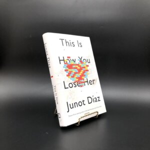 This Is How You Lose Her. Signed by Junot Diaz. First Edition, First Printing. Riverhead. New York, 2012.