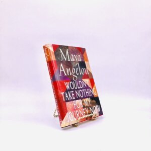 Wouldn’t Take Nothing for My Journey Now. By Maya Angelou. First Edition, First Printing. Random House. New York, 1993.