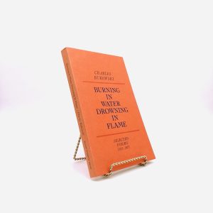 Burning in Water, Drowning in Flame. Inscribed by Charles Bukowski. First Trade Edition, First Printing. Black Sparrow Press. Los Angeles, 1974.