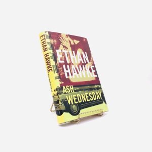 Ash Wednesday. Inscribed by Ethan Hawke. First Edition, First Printing. Knopf, 2002.