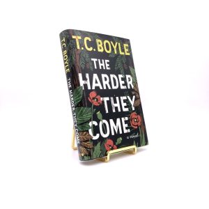 The Harder They Come. Inscribed by T.C. Boyle. First Edition, First Printing. Ecco. New York, 2015.
