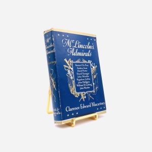 Mr. Lincoln’s Admirals. By Clarence Edward Macartney. First Edition, First Printing. Funk & Wagnalls. New York, 1956.