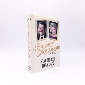 First Father, First Daughter. Inscribed by Maureen Reagan. First Edition, First Printing. Little, Brown. New York, 1989.