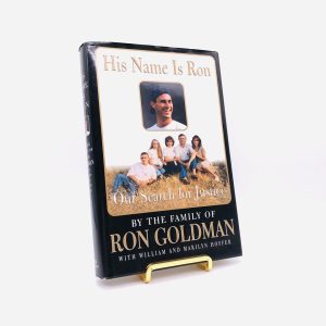 His Name Is Ron. By the Family of Ron Goldman. With William and Marilyn Hoffer. First Edition, First Printing. Morrow. New York, 1997.