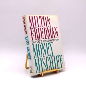Money Mischief. By Milton Friedman. First Edition, First Printing. Harcourt, Brace, Jovanovich. New York, 1992.