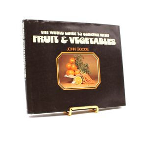 The World Guide to Cooking with Fruit & Vegetables. By John Goode. First American Edition, First Printing. Dutton. New York, 1974.