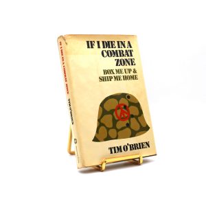 If I Die In a Combat Zone, Box Me Up & Ship Me Home. By Tim O’Brien. First Edition, First Printing. Delacorte. New York, 1973.