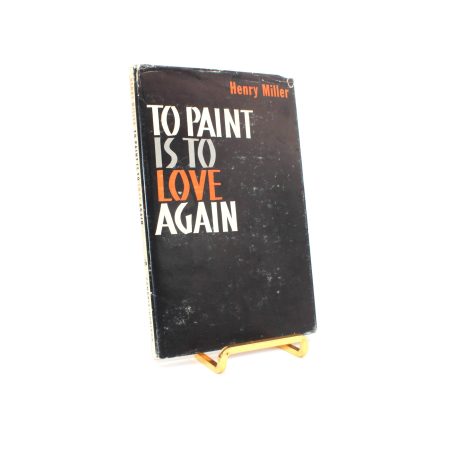 To Paint is to Love Again. Signed by Henry Miller to Abe Rattner. Limited First Edition, First Printing. Cambria Books. Alhambra, 1960.